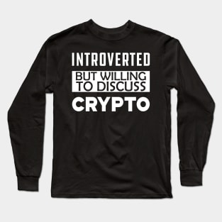 Crypto Trader - Introverted but willing to discuss crypto Long Sleeve T-Shirt